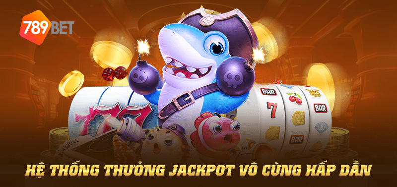 hệ thống thưởng jackpot vô cùng hấp dẫn