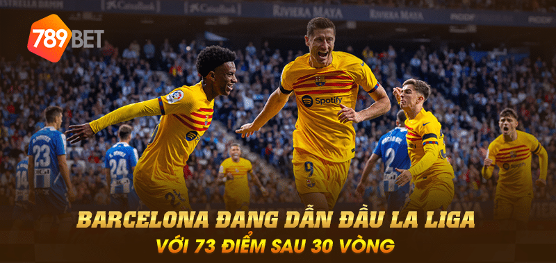 Barcelona đang dẫn đầu La Liga với 73 điểm sau 30 vòng