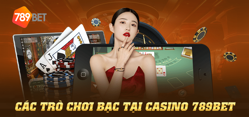 Các trò chơi bạc tại casino 789BET