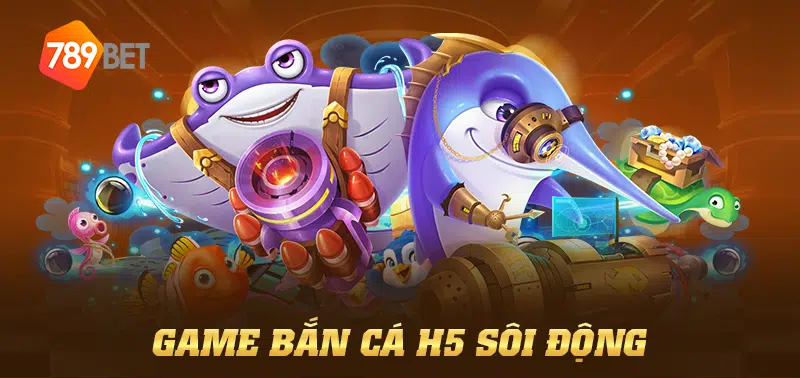 game bắn cá h5 sôi động