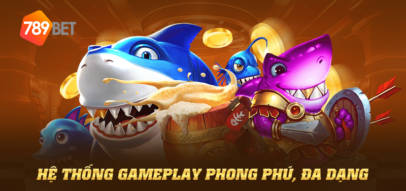 Hệ thống gameplay phong phú, đa dạng